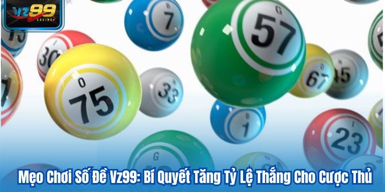 Mẹo Chơi Số Đề Vz99: Bí Quyết Tăng Tỷ Lệ Thắng Cho Cược Thủ 1 Mẹo Chơi Số Đề Vz99: Bí Quyết Tăng Tỷ Lệ Thắng Cho Cược Thủ